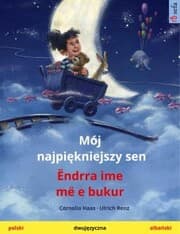 Cover von Mój najpi¿kniejszy sen - Ëndrra ime më e bukur (polski - alba¿ski)