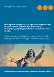 Cover von Erlösungsvorstellungen und Erlösergestalten: Von mythischen Erlösern, Avataren, Gottmenschen, orientalischen Opfergöttern, aufgestiegenen Meistern zum auferstandenen Christos
