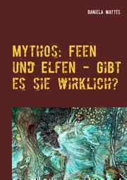 Cover von Mythos: Feen und Elfen - Gibt es sie wirklich?