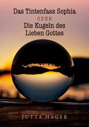 Cover von Das Tintenfass Sophia oder die Kugeln des Lieben Gottes