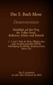 Cover von Das 5. Buch Mose, Deuteronomium, das 5. Gesetzbuch aus dem Alten Testament, Rückblick auf den Weg des Volkes Israel, Reflexion, Schluss und Zukunft