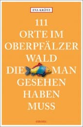 Cover von 111 Orte im Oberpfälzer Wald, die man gesehen haben muss