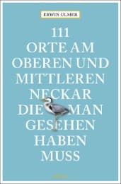 Cover von 111 Orte am oberen und mittleren Neckar, die man gesehen haben muss