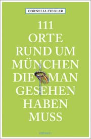 Cover von 111 Orte rund um München, die man gesehen haben muss