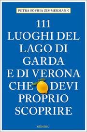 Cover von 111 Luoghi del lago di Garda e di Verona che devi proprio scoprire