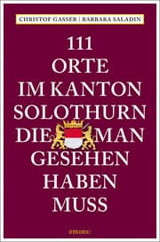 Cover von 111 Orte im Kanton Solothurn, die man gesehen haben muss
