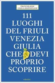 Cover von 111 luoghi del Friuli Venezia Giulia che devi proprio scoprire