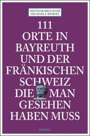 Cover von 111 Orte in Bayreuth und der fränkischen Schweiz die man gesehen haben muss