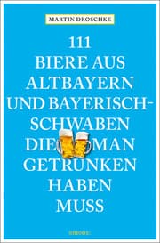 Cover von 111 Biere aus Altbayern und Bayerisch-Schwaben, die man getrunken haben muss