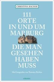 Cover von 111 Orte in und um Marburg, die man gesehen haben muss