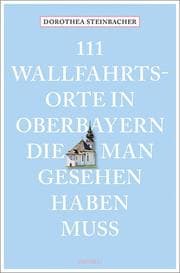 Cover von 111 Wallfahrtsorte in Oberbayern, die man gesehen haben muss