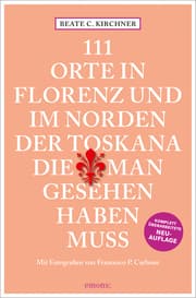 Cover von 111 Orte In Florenz und im Norden der Toskana, die man gesehen haben muss