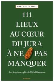 Cover von 111 Lieux au coeur du Jura à ne pas manquer