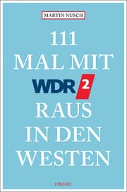 Cover von 111 Mal mit WDR 2 raus in den Westen