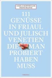 Cover von 111 Genüsse in Friaul und Julisch Venetien, die man probiert haben muss