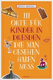 Cover von 111 Orte für Kinder in Dresden, die man gesehen haben muss