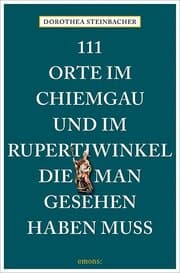 Cover von 111 Orte im Chiemgau und im Rupertiwinkel, die man gesehen haben muss
