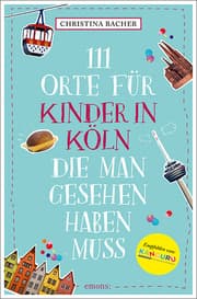 Cover von 111 Orte für Kinder in Köln, die man gesehen haben muss