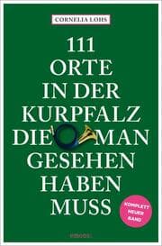 Cover von 111 Orte in der Kurpfalz, die man gesehen haben muss