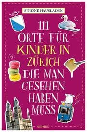 Cover von 111 Orte für Kinder in Zürich, die man gesehen haben muss