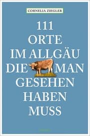 Cover von 111 Orte im Allgäu, die man gesehen haben muss