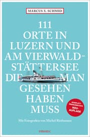 Cover von 111 Orte in Luzern und am Vierwaldstättersee, die man gesehen haben muss