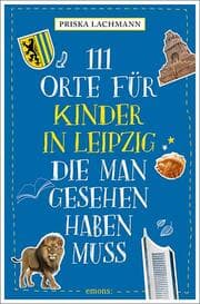Cover von 111 Orte für Kinder in Leipzig, die man gesehen haben muss