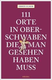 Cover von 111 Orte in Oberschwaben, die man gesehen haben muss