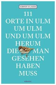Cover von 111 Orte in Ulm um Ulm und um Ulm herum, die man gesehen haben muss