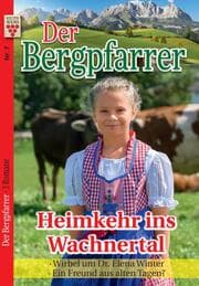 Cover von Der Bergpfarrer Nr. 7: Heimkehr ins Wachnertal / Wirbel um Dr. Elena Winter / Ein Freund aus alten Tagen?