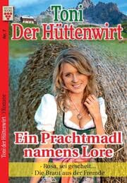 Cover von Toni der Hüttenwirt Nr. 7: Ein Prachtmadl namens Lore / Rosa, sei gescheit ... / Die Braut aus der Fremde