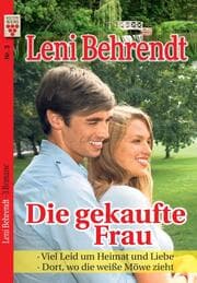Cover von Leni Behrendt Nr. 3: Die gekaufte Frau / Viel Leid um Heimat und Liebe / Dort, wo die weiße Möwe zieht