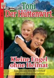 Cover von Toni der Hüttenwirt Nr. 9: Kleine Engel ohne Heimat / Rivalen um den Bichlerhof / Das neue Fräulein Lehrer