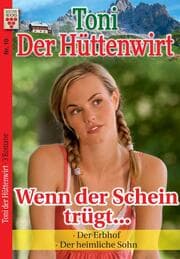 Cover von Toni der Hüttenwirt Nr. 10: Wenn der Schein trügt / Der Erbhof / Der heimliche Sohn