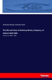Cover von The life and times of Anthony Wood, antiquary, of Oxford 1623-1695
