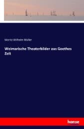 Cover von Weimarische Theaterbilder aus Goethes Zeit