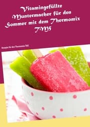 Cover von Vitamingefüllte Muntermacher für den Sommer mit dem Thermomix TM5