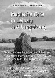Cover von Magische Orte in Leipzig und Umgebung: Sagen, Mythen, Legenden und Altertümer, vorzeitliche Flurnamen und Fundstätten, heidnische Kult- und Kultverdachtsplätze 1