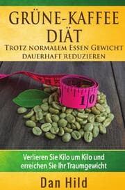 Cover von Grüne-Kaffee-Diät - Trotz normalem Essen Gewicht dauerhaft reduzieren