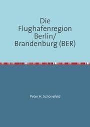 Cover von Die Flughafenregion Berlin/Brandenburg (BER)