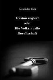 Cover von Irrsinn regiert oder Die Volksmusik-Gesellschaft