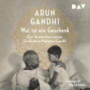 Cover von Wut ist ein Geschenk. Das Vermächtnis meines Großvaters Mahatma Gandhi
