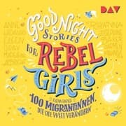 Cover von Good Night Stories for Rebel Girls - Teil 3: 100 Migrantinnen, die die Welt verändern