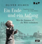 Cover von Ein Ende und ein Anfang. Wie der Sommer 45 die Welt veränderte