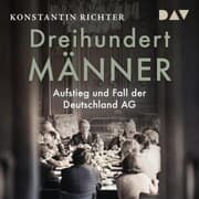 Cover von Dreihundert Männer. Aufstieg und Fall der Deutschland AG