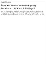 Cover von Älter werden im (unfreiwilligen?) Ruhestand. Na und! Scheißegal!