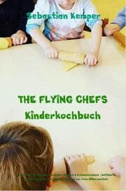 Cover von THE FLYING CHEFS Kinderkochbuch - Gerichte für Erwachsene und Kinder - Mitmach & Erlebniskochbuch