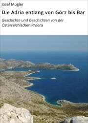 Cover von Die Adria entlang von Görz bis Bar