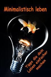 Cover von Minimalistisch leben...Tipps die dein Leben einfacher machen