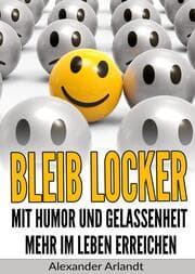 Cover von Bleib locker: Mit Humor und Gelassenheit mehr im Leben erreichen